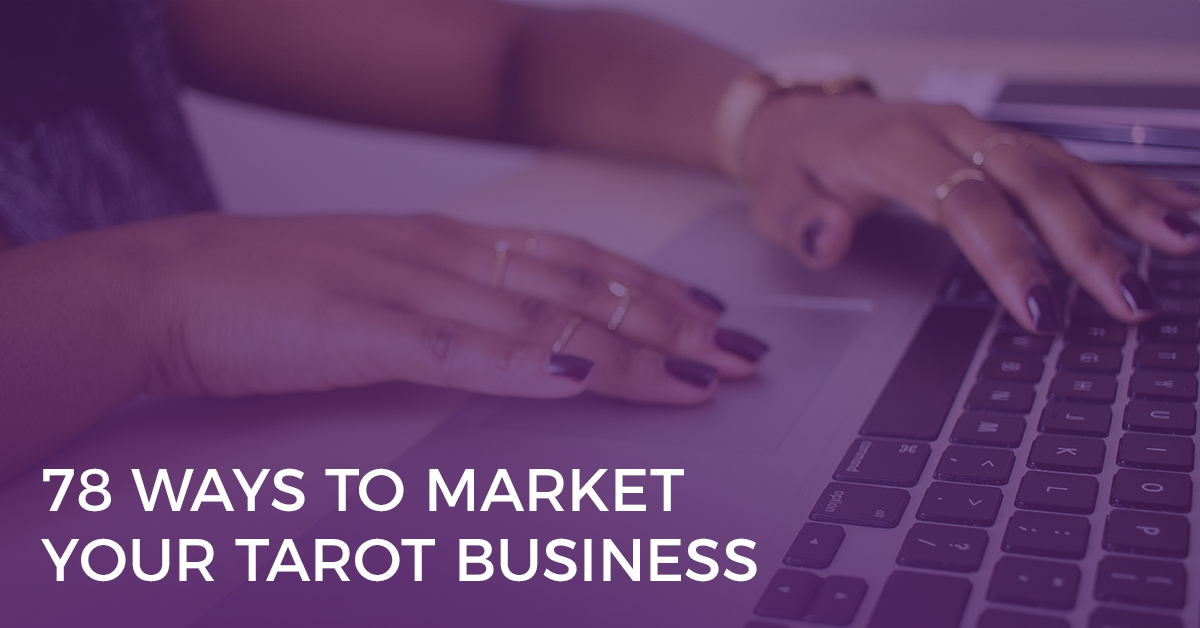 78 Ways to Market Your Tarot Business 78 Ways to Market Your Tarot Business