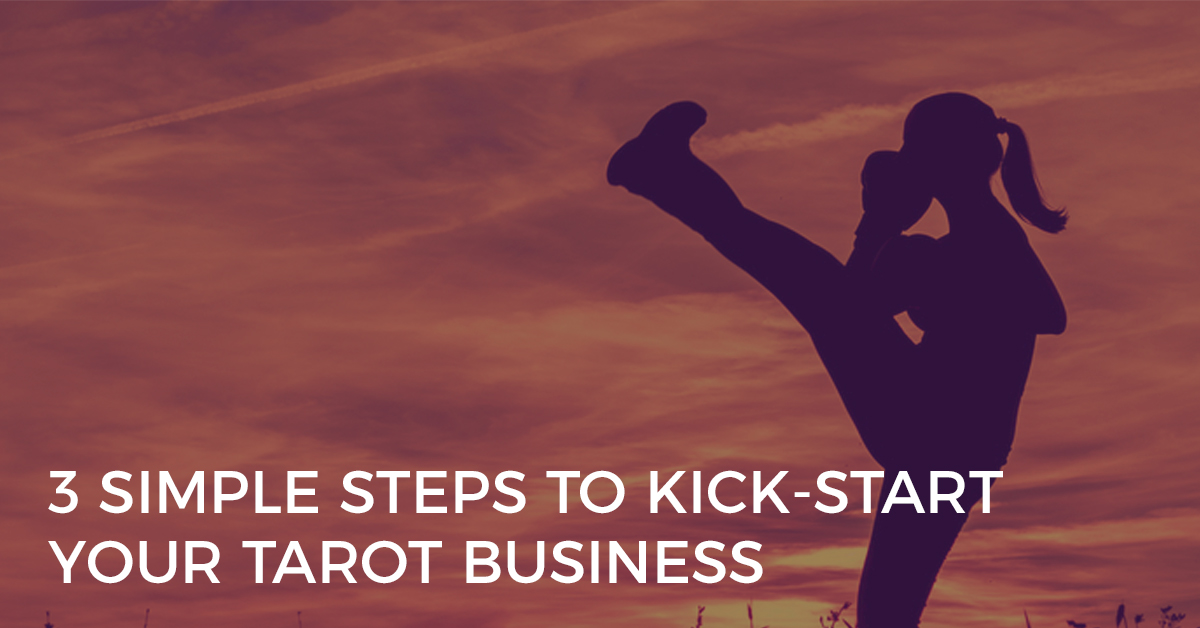 3 Simple Steps to Kick-Start Your Tarot Business kick start your tarot business